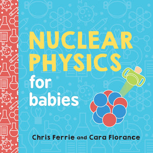 Nuclear Physics for Babies: Baby University Series (BB)